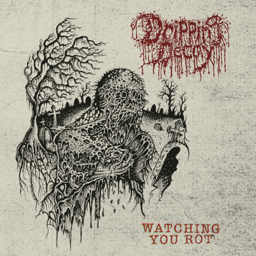 Dripping Decay : Watching You Rot